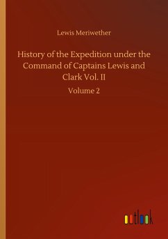 History of the Expedition under the Command of Captains Lewis and Clark Vol. II