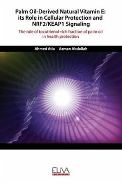 Palm Oil-Derived Natural Vitamin E: ITS ROLE IN CELLULAR PROTECTION AND NRF2/KEAP1 SIGNALING: The role of tocotrienol-rich fraction of palm oil in hea - Abdullah, Azman; Atia, Ahmed