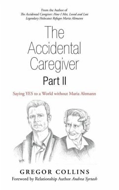 The Accidental Caregiver Part II: Saying Yes to a World Without Maria Altmann - Collins, Gregor