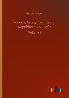 Mexico, Aztec, Spanish and Republican Vol. 1 of 2 - Mayer, Brantz