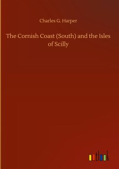 The Cornish Coast (South) and the Isles of Scilly - Harper, Charles G.