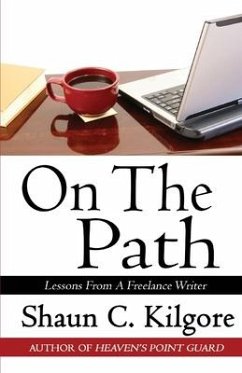 On The Path: Lessons From A Freelance Writer - Kilgore, Shaun