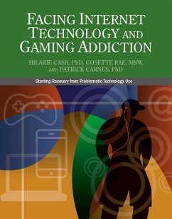 Facing Internet Technology and Gaming Addiction: A Gentle Path to Beginning Recovery from Internet and Video Game Addiction - Cash, Hilarie; Rae, Cosette; Carnes, Patrick J.