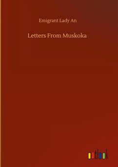 Letters From Muskoka - An, Emigrant Lady