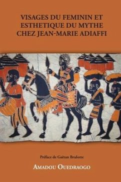 Visages Du Feminin Et Esthetique Du Mythe Chez Jean-Marie Adiaffi - Ouédraogo, Amadou