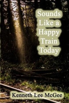 Sounds Like a Happy Train Today - McGee, Kenneth Lee