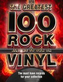 The 100 Greatest Rock Albums to Own on Vinyl: The Must Have Rock Records for Your Collection