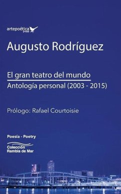 El gran teatro del mundo: Antología personal (2003 -2015) - Rodriguez, Augusto