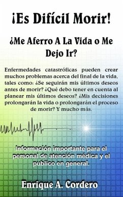 ¡Es Difícil Morir!: ¿Me Aferro A La Vida o Me Dejo Ir? - Cordero, Enrique A.