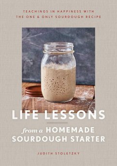 Life Lessons from a Homemade Sourdough Starter - Stoletzky, Judith