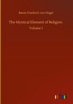 The Mystical Element of Religion - Hugel, Baron Friedrich Von