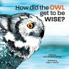 How Did the Owl Get to Be Wise - Bild 1