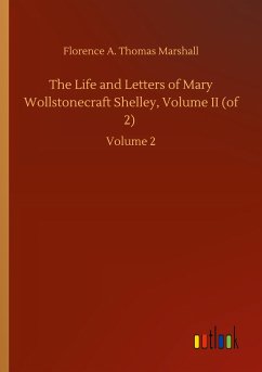 The Life and Letters of Mary Wollstonecraft Shelley, Volume II (of 2) - Marshall, Florence A. Thomas