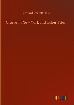 Crusoe in New York and Other Tales - Hale, Edward Everett