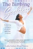 The Birthing Goddess: Reclaiming the Legacy of Natural, Pain-Free Childbirth