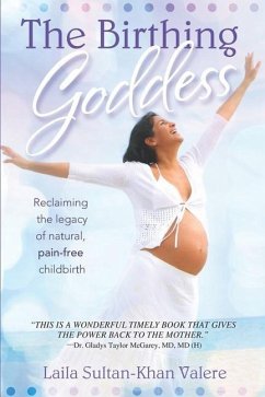 The Birthing Goddess: Reclaiming the Legacy of Natural, Pain-Free Childbirth - Valere, Laila