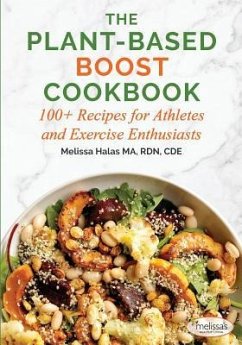 The Plant-Based Boost Cookbook: 100+ Recipes for Athletes and Exercise Enthusiasts - Halas, Melissa