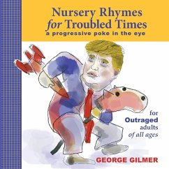 Nursery Rhymes for Troubled Times: For OUTRAGED Adults of All Ages - Gilmer, George