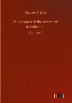 The Women of the American Revolution - Ellet, Elizabeth F.