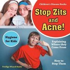 Stop Zits and Acne! Explaining Where They Come from - How to Stop Them - Hygiene for Kids - Children's Disease Books