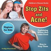 Stop Zits and Acne! Explaining Where They Come from - How to Stop Them - Hygiene for Kids - Children's Disease Books