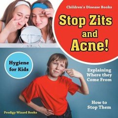 Stop Zits and Acne! Explaining Where They Come from - How to Stop Them - Hygiene for Kids - Children's Disease Books - Prodigy Wizard