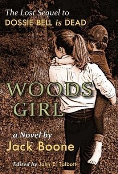 Woods Girl: The Lost Sequel to Dossie Bell is Dead - Boone, Jack Happel