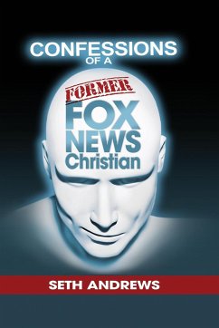 Confessions of a Former Fox News Christian - Andrews, Seth