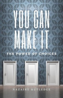 You Can Make It: The Power of Choices - Rutledge, Nazaire