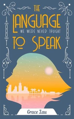 The Language We Were Never Taught to Speak: Volume 21 - Lau, Grace