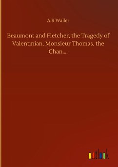 Beaumont and Fletcher, the Tragedy of Valentinian, Monsieur Thomas, the Chan¿.
