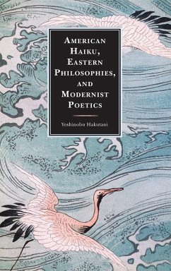 American Haiku, Eastern Philosophies, and Modernist Poetics - Hakutani, Yoshinobu