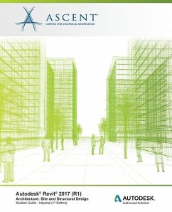 Autodesk Revit 2017 (R1) Architecture: Site and Structural Design - Imperial: Autodesk Authorized Publisher - Ascent -. Center For Technical Knowledge