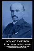 John Davidson - Fleet Street Eclogues: 'This trade that we ply with the pen, Unworthy of heroes or men''