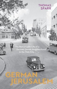 German Jerusalem - The Remarkable Life of a German-Jewish Neighborhood in the Holy City - Sparr, Thomas; Brown, Stephen