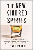 The New Kindred Spirits: Over 2,000 All-New Reviews of Whiskeys, Brandies, Liqueurs, Gins, Vodkas, Tequilas, Mezcal & Rums from F. Paul Pacult'