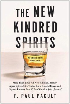 The New Kindred Spirits: Over 2,000 All-New Reviews of Whiskeys, Brandies, Liqueurs, Gins, Vodkas, Tequilas, Mezcal & Rums from F. Paul Pacult' - Pacult, F. Paul