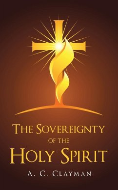 The Sovereignty of the Holy Spirit - Clayman, A. C.