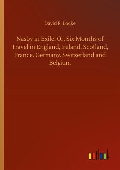 Nasby in Exile, Or, Six Months of Travel in England, Ireland, Scotland, France, Germany, Switzerland and Belgium