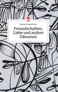 Freundschaften, Liebe und andere Dämonen. Life is a Story - story.one - Brandstätter, Bernhard