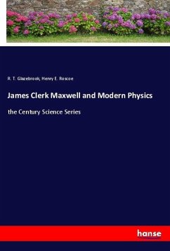 James Clerk Maxwell and Modern Physics - Glazebrook, R. T.;Roscoe, Henry E.