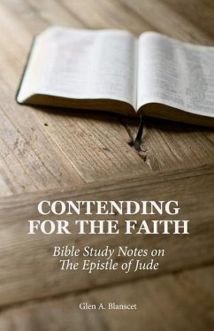 Contending for the Faith: Bible Study Notes on the Epistle of Jude - Blanscet, Glen A.