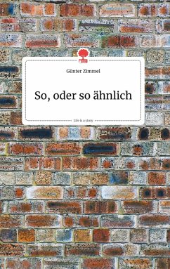 So, oder so ähnlich. Life is a Story - story.one - Zimmel, Günter
