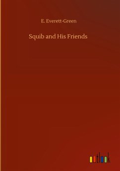Squib and His Friends - Everett-Green, E.