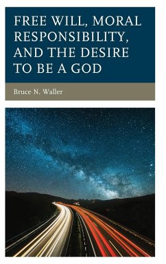 Free Will, Moral Responsibility, and the Desire to Be a God - Waller, Bruce N.