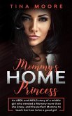Mommy's Home, Princess: An ABDL and MDLG story of a middle girl who needed a Mommy more than she knew, and the perfect Mommy to teach her how