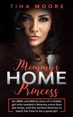 Mommy's Home, Princess: An ABDL and MDLG story of a middle girl who needed a Mommy more than she knew, and the perfect Mommy to teach her how - Moore, Tina