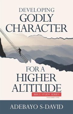 Developing Godly Character For a Higher Altitude: Healthy Church Bible Study Series Volume One - David, Adebayo S.