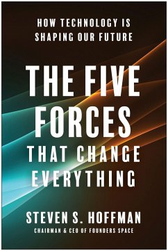 The Five Forces That Change Everything: How Technology Is Shaping Our Future - Hoffman, Steven S.