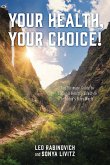 Your Health, Your Choice!: The Ultimate Guide to Living a Healthy Lifestyle in Today's Busy World
